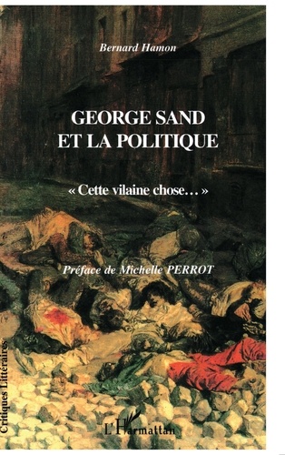 George Sand Et La Politique. " Cette Vilaine Chose... "
