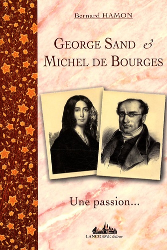 Bernard Hamon - George Sand & Michel de Bourges - Une passion... 1835-1837.