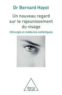 Bernard Hayot - Un nouveau regard sur le rajeunissement du visage - Chirurgie et médecine esthétiques.