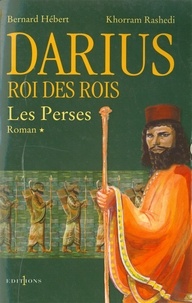 Bernard Hébert et Khorram Rashedi - Les Perses, t.I : Darius, Roi des Rois.