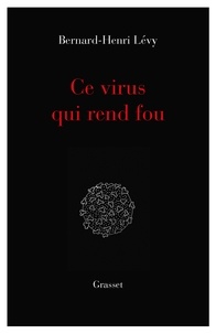 Bernard-Henri Lévy - Ce virus qui  rend fou - essai.