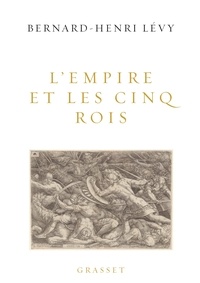 Bernard-Henri Levy - L'Empire et les cinq rois.