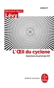 Bernard-Henri Lévy - L'oeil du Cyclone (Questions de principe, XIV).
