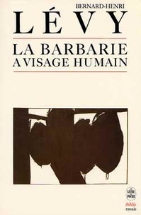 Bernard-Henri Lévy - La barbarie à visage humain.