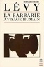 Bernard-Henri Lévy - La barbarie à visage humain.