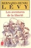 Bernard-Henri Lévy - Les aventures de la liberté - Une histoire subjective des intellectuels.