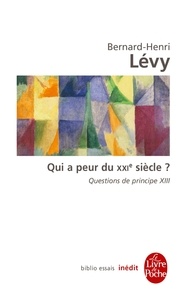 Bernard-Henri Lévy - Qui a peur du XXIe siècle ? (Questions de principe, 13).
