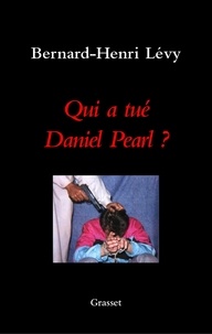 Bernard-Henri Lévy - Qui a tué Daniel Pearl ?.