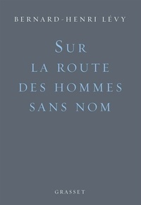 Bernard-Henri Lévy - Sur la route des hommes sans nom.