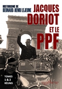 Bernard-Henry Lejeune - Jacques Doriot et le PPF.