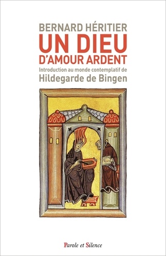 Un Dieu d'amour ardent. Introduction au monde contemplatif de Hildegarde de Bingen