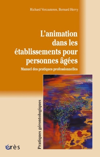 L'animation dans les établissements pour personnes âgées. Manuel des pratiques professionnelles