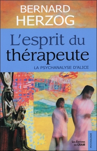 Bernard Herzog - L'esprit du thérapeute - La psychanalyse d'Alice.