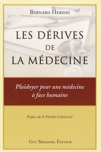 Bernard Herzog - Les dérives de la médecine - Plaidoyer pour une médecine à face humaine.