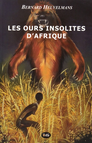 Bernard Heuvelmans - Les ours insolites d'Afrique.