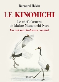 Bernard Hévin et Bernard Hévin - Le Kinomichi - Du mouvement à la création.