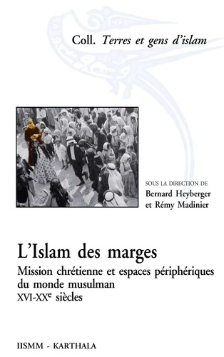 L'islam des marges. Mission chrétienne et espaces périphériques du monde musulman, XVIe-XXe siècles