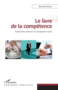 Bernard Hillau - Le livre de la compétence - Trajectoires d'acteurs et changement social.