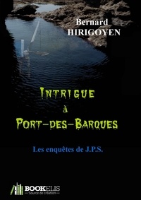 Bernard Hirigoyen - Intrigue à Port-des-Barques - Les enquêtes de JPS.