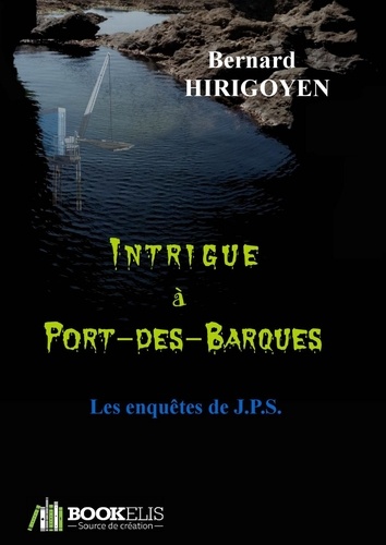 Bernard Hirigoyen - Intrigue à Port-des-Barques - Les enquêtes de JPS.