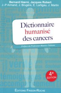 Bernard Hoerni et Jacques Robert - Dictionnaire humanisé des cancers.