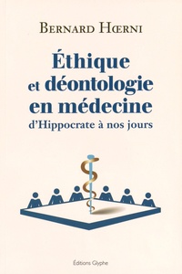 Bernard Hoerni - Ethique et déontologie en médecine - D'Hippocrate à nos jours.