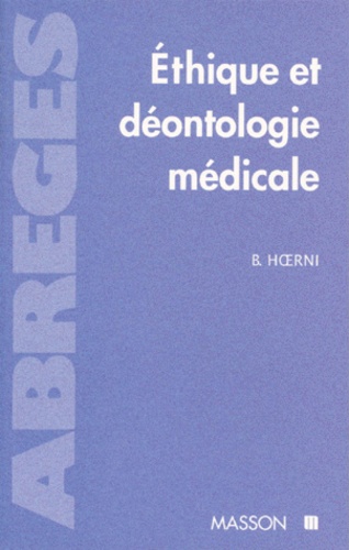Bernard Hoerni - Ethique Et Deontologie Medicale. Permanence Et Progres.