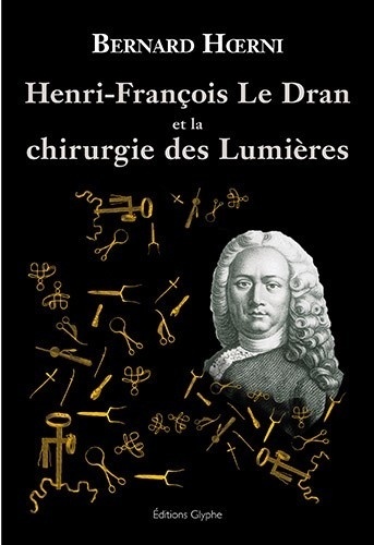 Bernard Hoerni - Henri François Le Dran et la chirurgie des lumières.