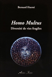 Bernard Hoerni - Homo Multus - Diversité de vies fragiles.