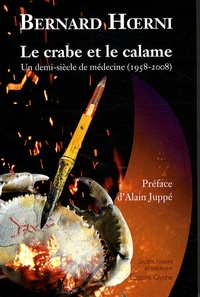 Bernard Hoerni - Le crabe et le calame - Un demi-siècle de médecine (1958-2008).