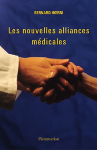 Bernard Hoerni - Les nouvelles alliances médicales.