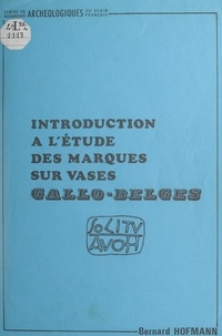 Bernard Hofmann - Introduction à l'étude des marques sur vases gallo-belges.