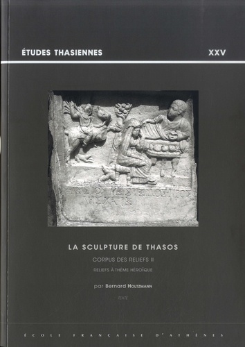 La sculpture de Thasos - Corpus des reliefs. Volume 2, Reliefs à thèmes héroïques - Pack en 2 volumes : Texte ; Planches