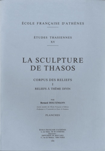 Bernard Holtzmann - La sculpture de Thasos - Corpus des reliefs, tome 1, REliefs à thème divin.