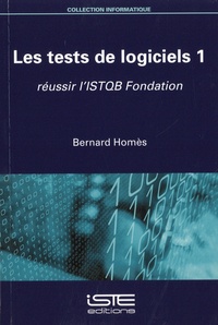 Bernard Homès - Les tests de logiciels 1 - Réussir l'ISTQB fondation.