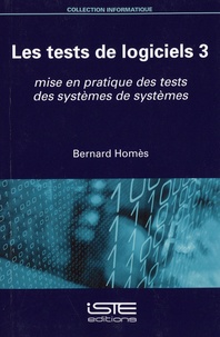 Bernard Homès - Les tests de logiciels - Tome 3, Mise en pratique des tests des systèmes de systèmes.