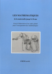 Bernard Honclaire et Nicolas Rouche - Les mathématiques de la maternelle jusquà 18 ans - Essai d'élaboration d'un cadre global pour l'enseignement des mathématiques.