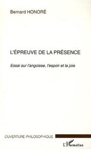 Bernard Honoré - L'Epreuve de la présence - Essai sur l'angoisse, l'espoir et la joie.