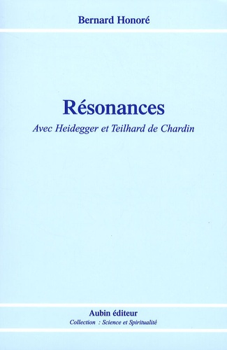 Bernard Honoré - Résonances - Avec Heidegger et Teilhard de Chardin.