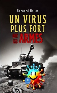 Easy books téléchargement gratuit Un virus plus fort que les armes 9791042240844 par Bernard Houot