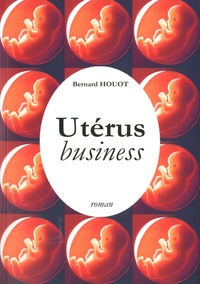 Bernard Houot - Utérus business.