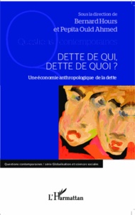 Bernard Hours - Dette de qui, dette de quoi ? - Une économie anthropologique de la dette.