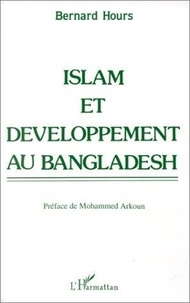 Bernard Hours - Islam et développement au Bangladesh.