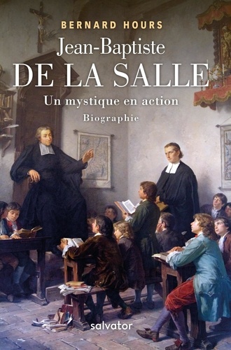 Jean-Baptiste de La Salle. Un mystique en action