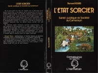 Bernard Hours - L'Etat sorcier : santé publique et société au Cameroun.