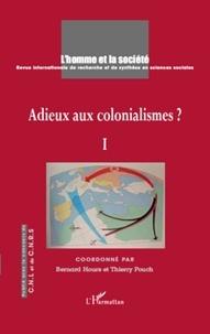 Bernard Hours et Thierry Pouch - L'Homme et la Société N° 174/2009/4 : Adieu aux colonialismes ? - Tome 1.