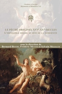 Bernard Hours et Frédéric Meyer - Le péché originel XVIe-XXe siècles - L'impossible dogme au défi de la modernité.