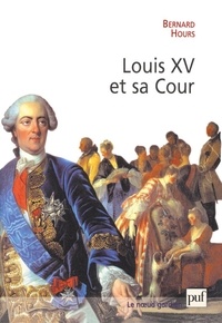 Bernard Hours - Louis XV et sa cour.