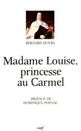 Bernard Hours - Madame Louise, princesse au Carmel - 1737-1787.
