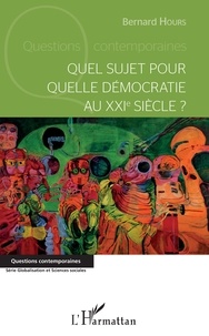 Bernard Hours - Quel sujet pour quelle démocratie au XXIe siècle ?.